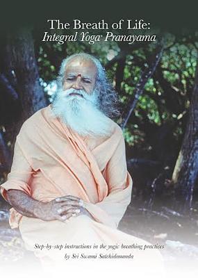 The Breath of Life: Integral Yoga Pranayama: Step-By-Step Instructions in the Yogic Breathing Practices - Sri Swami Satchidananda