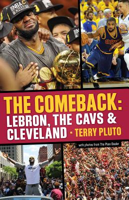The Comeback: Lebron, the Cavs & Cleveland: How Lebron James Came Home and Brought Cleveland a Championship - Terry Pluto