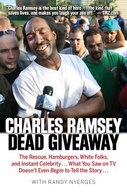 Dead Giveaway: The Rescue, Hamburgers, White Folks, and Instant Celebrity... What You Saw on TV Doesn't Begin to Tell the Story... - Charles Ramsey
