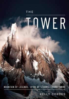 The Tower: A Chronicle of Climbing and Controversy on Cerro Torre - Kelly Cordes