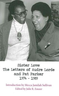Sister Love: The Letters of Audre Lorde and Pat Parker 1974-1989 - Audre Lorde