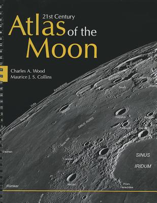 21st Century Atlas of the Moon - Charles A. Wood