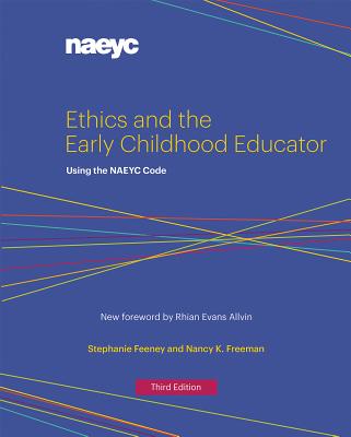 Ethics and the Early Childhood Educator: Using the Naeyc Code - Stephanie Feeney