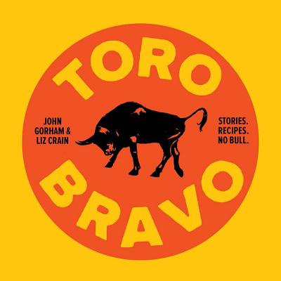 Toro Bravo: Stories. Recipes. No Bull. - Liz Crain