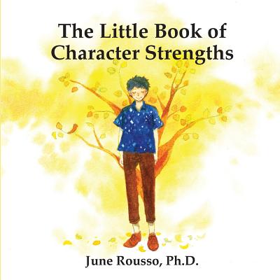 The Little Book of Character Strengths - June Rousso Ph. D.
