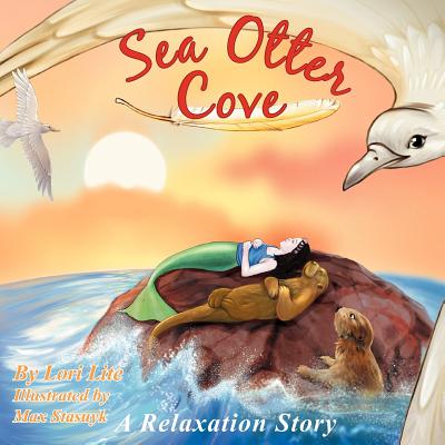 Sea Otter Cove: A Stress Management Story for Children Introducing Diaphragmatic Breathing to Lower Anxiety, Control Anger, and Promot - Lori Lite