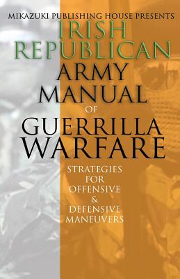 Irish Republican Army Manual of Guerrilla Warfare: IRA Strategies for Guerrilla Warfare - Mikazuki Publishing House