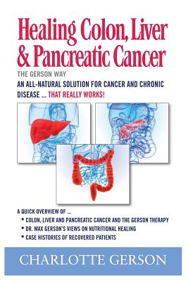 Healing Colon, Liver & Pancreatic Cancer - The Gerson Way - Charlotte Gerson