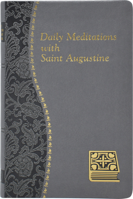 Daily Meditations with St. Augustine: Minute Meditations for Every Day Taken from the Writings of Saint Augustine - John E. Rotelle