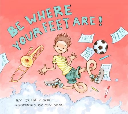 Be Where Your Feet Are! - Julia Cook