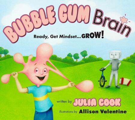 Bubble Gum Brain: Ready, Get Mindset...Grow! - Julia Cook