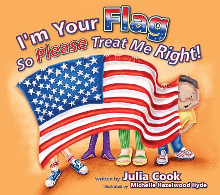 I'm Your Flag So Please Treat Me Right! - Julia Cook