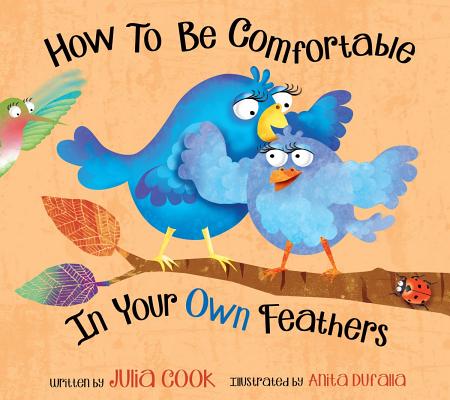 How to Be Comfortable in Your Own Feathers - Julia Cook