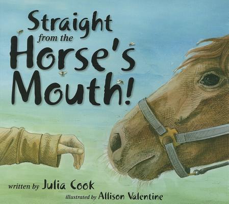 Straight from the Horse's Mouth! - Julia Cook