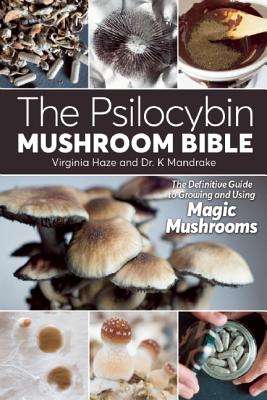 The Psilocybin Mushroom Bible: The Definitive Guide to Growing and Using Magic Mushrooms - Virginia Haze
