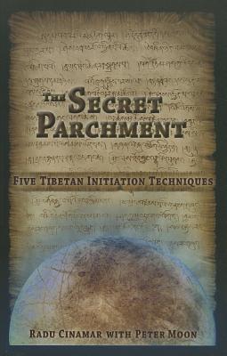 The Secret Parchment: Five Tibetan Initiation Techniques - Radu Cinamar