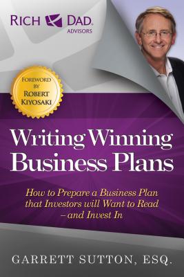 Writing Winning Business Plans: How to Prepare a Business Plan That Investors Will Want to Read and Invest in - Garrett Sutton