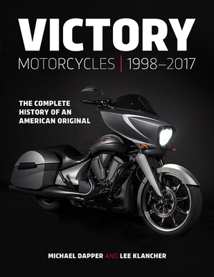 Victory Motorcycles 1998-2017: The Complete History of an American Original - Lee Klancher