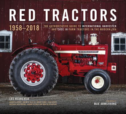 Red Tractors 1958-2018: The Authoritative Guide to International Harvester and Case Ih Tractors - Lee Klancher