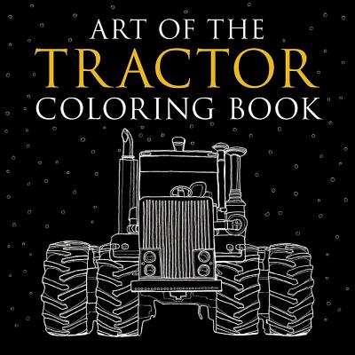 Art of the Tractor Coloring Book: Ready-To-Color Drawings of John Deere, International Harvester, Farmall, Ford, Allis-Chalmers, Case Ih and More. - Lee Klancher