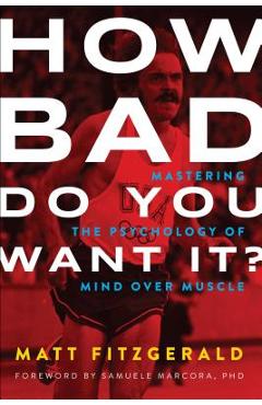 Poza produsului How Bad Do You Want It?: Mastering the Psychology of Mind Over Muscle - Matt Fitzgerald