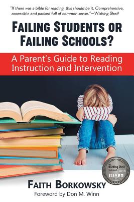 Failing Students or Failing Schools?: A Parent's Guide to Reading Instruction and Intervention - Faith Borkowsky