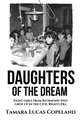 Daughters of the Dream: Eight Girls from Richmond Who Grew Up in the Civil Rights Era - Tamara Lucas Copeland
