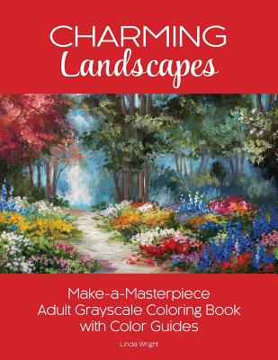 Charming Landscapes: Make-A-Masterpiece Adult Grayscale Coloring Book with Color Guides - Linda Wright
