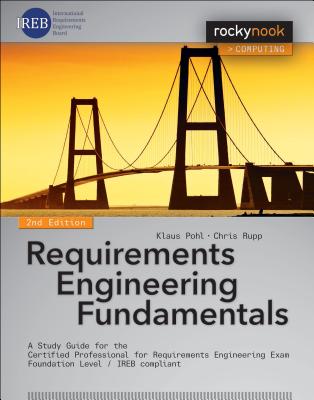 Requirements Engineering Fundamentals: A Study Guide for the Certified Professional for Requirements Engineering Exam - Foundation Level - Ireb Compli - Klaus Pohl