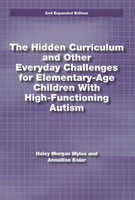 The Hidden Curriculum and Other Everyday Challenges for Elementary-Age Children with High-Functioning Autism - Hayley Morgan Myles