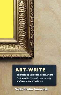 Art-Write: The Writing Guide for Visual Artists - Vicki Krohn Amorose