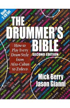 Coperta cărții 'The Drummer's Bible: How to Play Every Drum Style from Afro-Cuban to Zydeco [With 2 CDs] - Mick Berry'