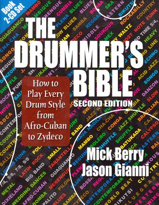 The Drummer's Bible: How to Play Every Drum Style from Afro-Cuban to Zydeco [With 2 CDs] - Mick Berry