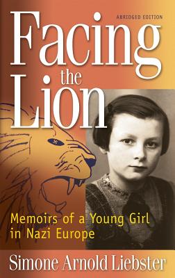 Facing the Lion: Memoirs of a Young Girl in Nazi Europe - Simone Arnold Liebster