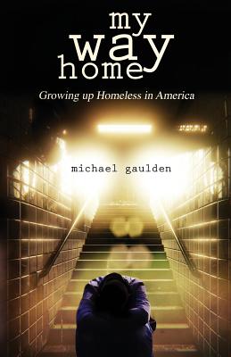 My Way Home: Growing Up Homeless in America - Michael Gaulden