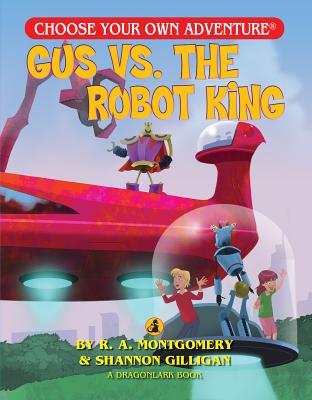 Gus vs. the Robot King - R. A. Montgomery