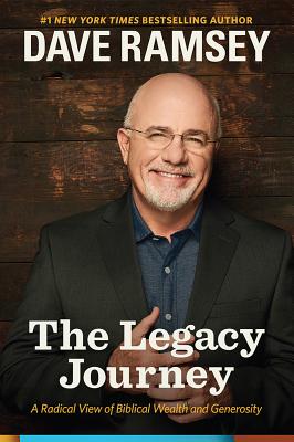 The Legacy Journey: A Radical View of Biblical Wealth and Generosity - Dave Ramsey