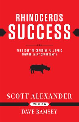 Rhinoceros Success: The Secret to Charging Full Speed Toward Every Opportunity - Scott Alexander