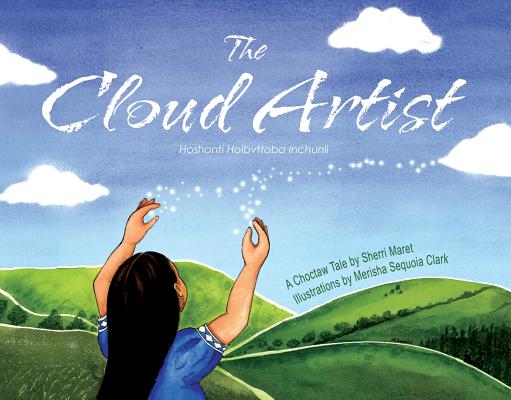 The Cloud Artist: A Choctaw Tale - Sherri Maret