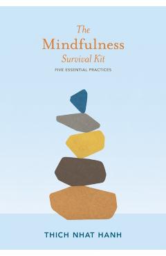 The Mindfulness Survival Kit: Five Essential Practices - Thich Nhat Hanh