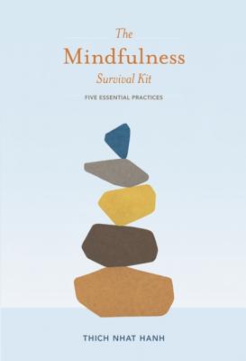 The Mindfulness Survival Kit: Five Essential Practices - Thich Nhat Hanh