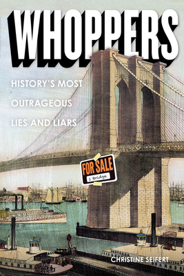 Whoppers: History's Most Outrageous Lies and Liars - Christine Seifert