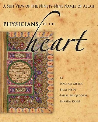 Physicians of the Heart: A Sufi View of the 99 Names of Allah - Wali Ali Meyer