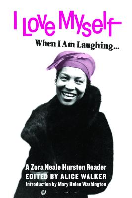 I Love Myself When I Am Laughing... and Then Again When I Am Looking Mean and Impressive: A Zora Neale Hurston Reader - Zora Neale Hurston