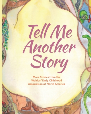 Tell Me Another Story: More Stories from the Waldorf Early Childhood Association of North America - Louise Deforest