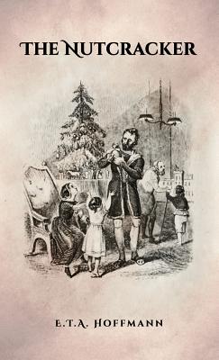 The Nutcracker: The Original 1853 Edition With Illustrations - E. T. A. Hoffmann