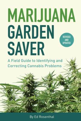 Marijuana Garden Saver: A Field Guide to Identifying and Correcting Cannabis Problems - Ed Rosenthal
