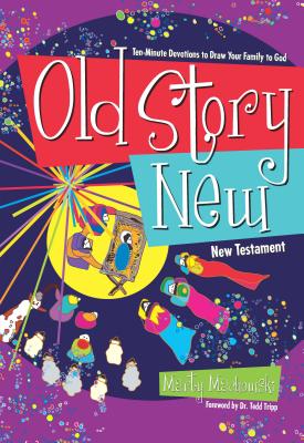 Old Story New: Ten-Minute Devotions to Draw Your Family to God - Marty Machowski