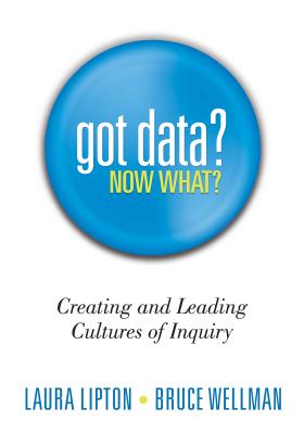 Got Data? Now What?: Creating and Leading Cultures of Inquiry - Laura Lipton
