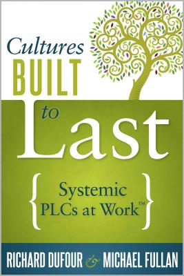 Cultures Built to Last: Systemic Plcs at Work TM - Richard Dufour